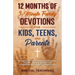 12 Months of 5-Minute Family Devotions For Kids, Teens, And Parents: 52 Weeks of Faith-Building Activities, Prayer, And Bible Study For Strengthening