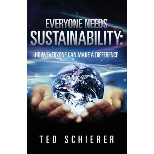 Everyone Needs Sustainability: How Everyone Can Make a Difference