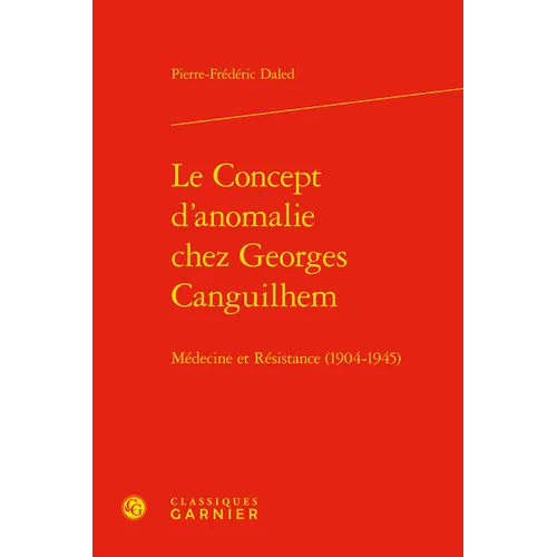 Le Concept d'Anomalie Chez Georges Canguilhem: Medecine Et Resistance (1904-1945)