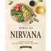 Bowls to Nirvana: A Master Book of Buddha Bowl Recipes
