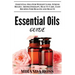 Essential Oils Guide: Essential Oils For Weight Loss, Stress Relief, Aromatherapy, Beauty Care, Easy Recipes For Health And Beauty