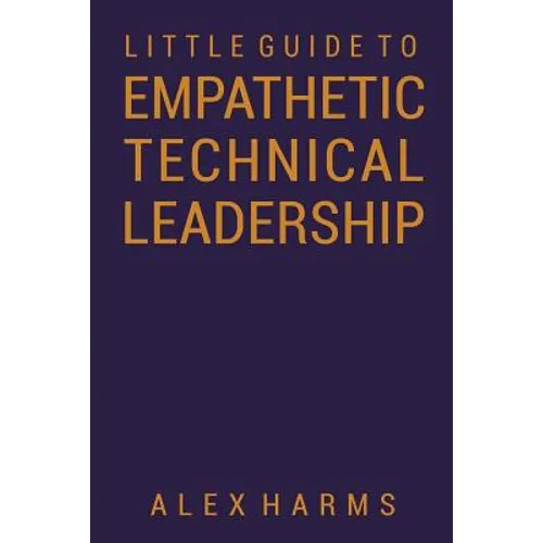 The Little Guide to Empathetic Technical Leadership