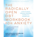 The Radically Open Dbt Workbook for Anxiety: A Path to Peace Through Openness, Flexibility, and Connection
