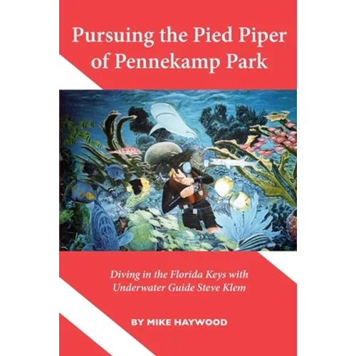 Pursuing the Pied Piper of Pennekamp Park: Diving in the Florida Keys with Underwater Guide Steve Klem