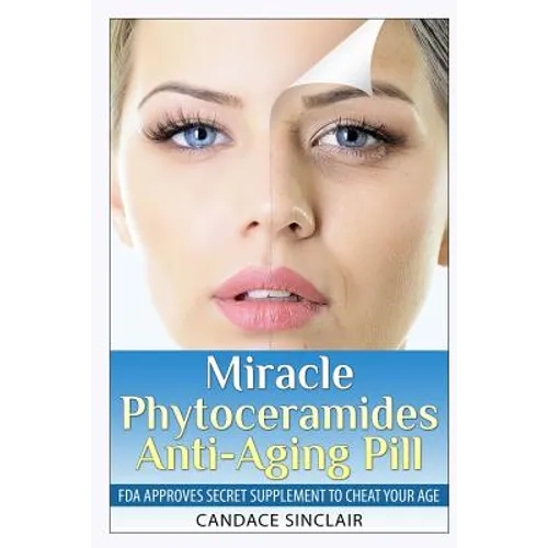 Miracle Phytoceramides Anti-Aging Pill: FDA Approves Secret Supplement to Cheat Your Age