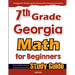 7th Grade Georgia Math for Beginners: Standardized Testing and Home Schooling Study Guide