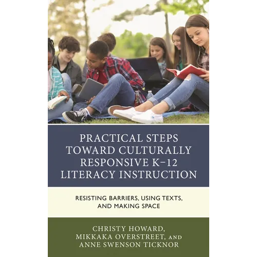Practical Steps Toward Culturally Responsive K-12 Literacy Instruction: Resisting Barriers, Using Texts, and Making Space