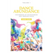 Dance Abundance: Testimonies of Encountering God Through Dance
