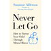 Never Let Go: How to Parent Your Child Through Mental Illness
