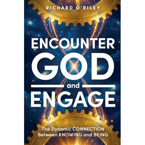 Encounter God and Engage: The Dynamic Connection Between Knowing and Being