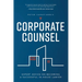 Corporate Counsel: Expert Advice on Becoming a Successful In-House Lawyer