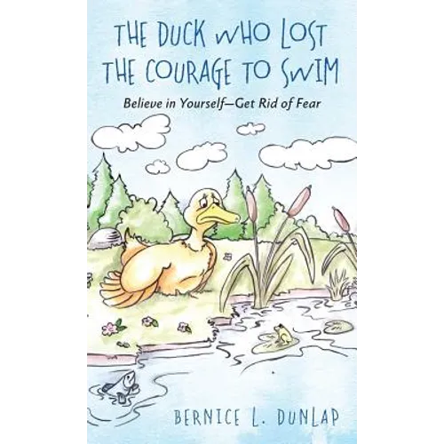 The Duck Who Lost The Courage To Swim: Believe in Yourself - Get Rid of Fear
