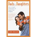 Dads and Daughters: How to Inspire, Understand, and Support Your Daughter When She's Growing Up So Fast