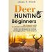 Deer Hunting for Beginners: The Ultimate Guide to Getting Started Hunting Deer: Tactics and Strategies for Tracking and Bagging Deer in North America