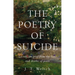 The Poetry of Suicide: Lessons in Grief from the Lives and Deaths of Poets