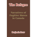 The Refugee: Narratives of Fugitive Slaves in Canada