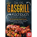 Das XXL Gasgrill Kochbuch für Anfänger & Profis: Die 123 leckersten Gasgrill Rezepte für unvergessliche Grillmomente - Fleisch, Fisch, Beilagen, Sauce