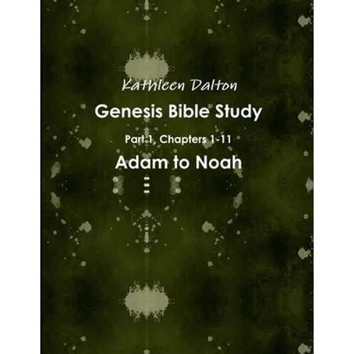 Genesis Bible Study Part 1, Chapters 1-11 Adam to Noah