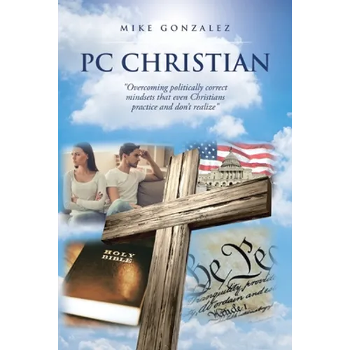 PC Christian: "Overcoming politically correct mindsets that even Christians practice and don't realize"