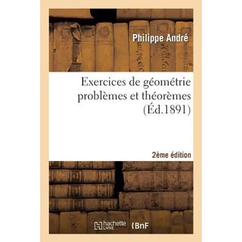 Exercices de Géométrie Problèmes Et Théorèmes 2e Édition