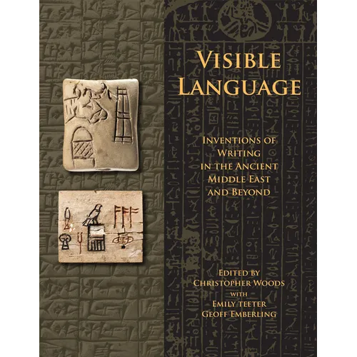 Visible Language: Inventions of Writing in the Ancient Middle East and Beyond
