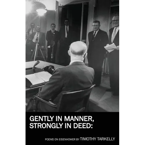 Gently in Manner, Strongly in Deed: Poems on Eisenhower