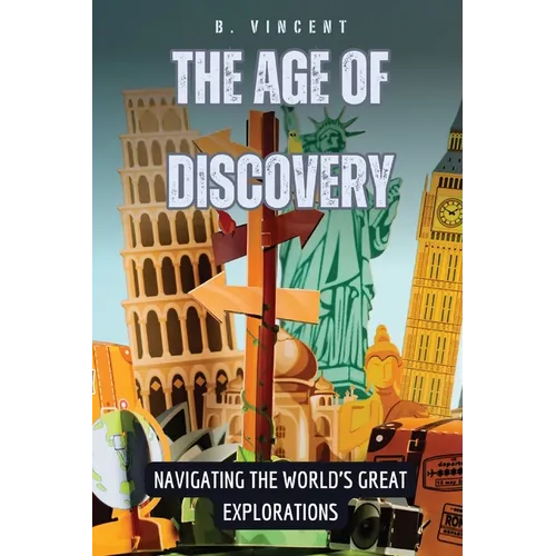 The Age of Discovery: Navigating the World's Great Explorations