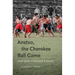 Anetso, the Cherokee Ball Game: At the Center of Ceremony and Identity