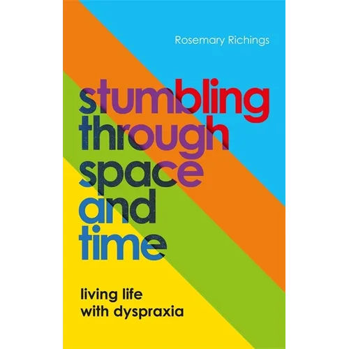 Stumbling Through Space and Time: Living Life with Dyspraxia
