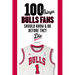 100 Things Bulls Fans Should Know & Do Before They Die