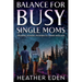 Balance for Busy Single Moms: Creating Positive Patterns to Thrive with Joy
