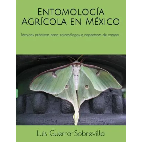 Entomología Agrícola en México: Técnicas prácticas para entomólogos e inspectores de campo