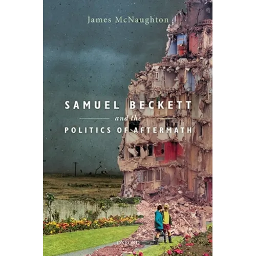 Samuel Beckett and the Politics of Aftermath