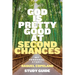God Is Pretty Good At Second Chances Study Guide: My Personal Story