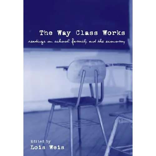 The Way Class Works: Readings on School, Family, and the Economy