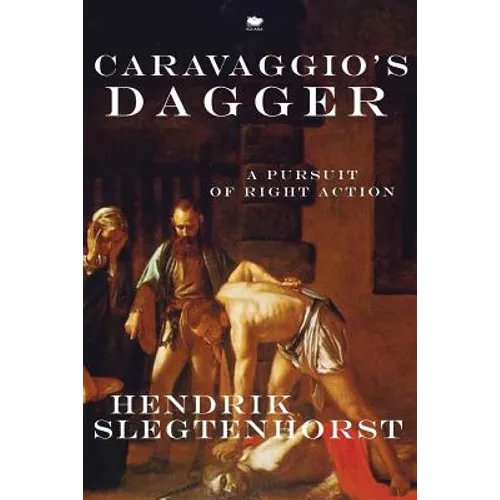 Caravaggio's Dagger: A Pursuit of Right Action