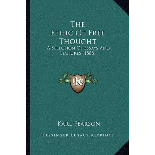 The Ethic Of Free Thought: A Selection Of Essays And Lectures (1888)
