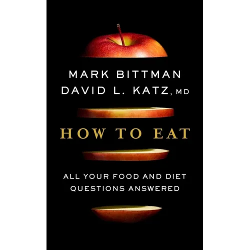 How to Eat: All Your Food and Diet Questions Answered: A Food Science Nutrition Weight Loss Book