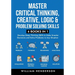 Master Critical Thinking, Creative, Logic & Problem Solving Skills (4 Books in 1): Develop Deep Thinking Skills to Make Smarter Decisions and Solve Pr