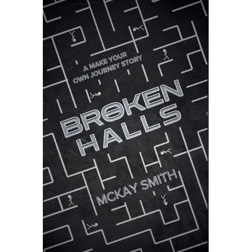 Broken Halls: A Make Your Own Journey Story