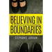 Believing in Boundaries: Using biblical teaching to understand and establish healthy modern boundaries
