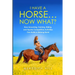 I Have a Horse... Now What: How Grooming, Training, Riding, and Equine Competitive Activities Can Build a Lifelong Bond