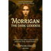 Morrigan the Dark Goddess: Unveil Forbidden Celtic Myths & Tales; with Rituals, Spells and Rites to Unleash Your Inner Power