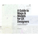 A Guide to Maps & Models for UX Designers