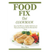 Food Fix Diet Cookbook: Recipes That Will Create a Healthier World, Society and Planet and also Change the Way You Think about Food Forever.