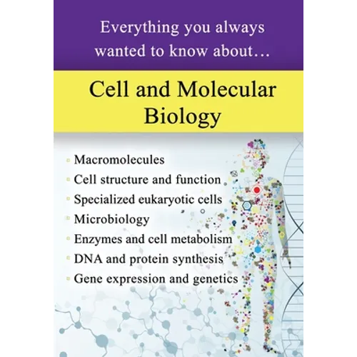 Cell and Molecular Biology: Everything You Always Wanted to Know About...
