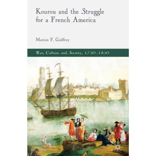 Kourou and the Struggle for a French America