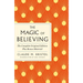 The Magic of Believing: The Complete Original Edition: Plus Bonus Material