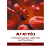 Anemia: Pathophysiology, Diagnosis and Treatment