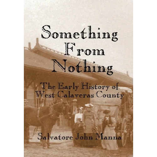 Something From Nothing: The Early History of West Calaveras County